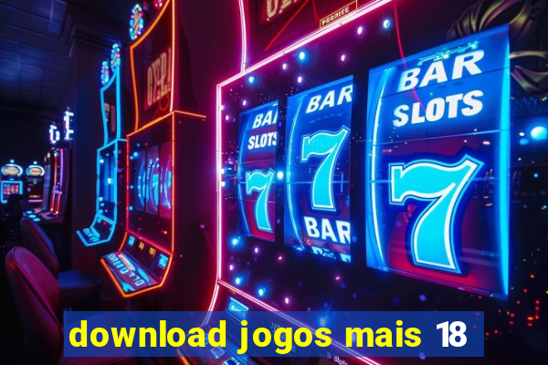 download jogos mais 18